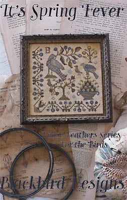 Blackbird Designs - It's Spring Fever - Loose Feathers Series For the Birds #1